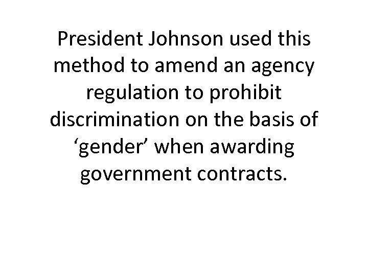 President Johnson used this method to amend an agency regulation to prohibit discrimination on