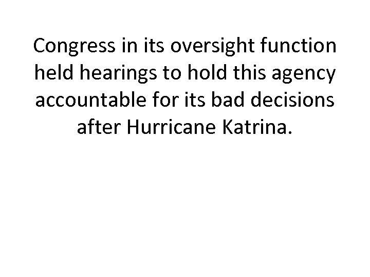 Congress in its oversight function held hearings to hold this agency accountable for its