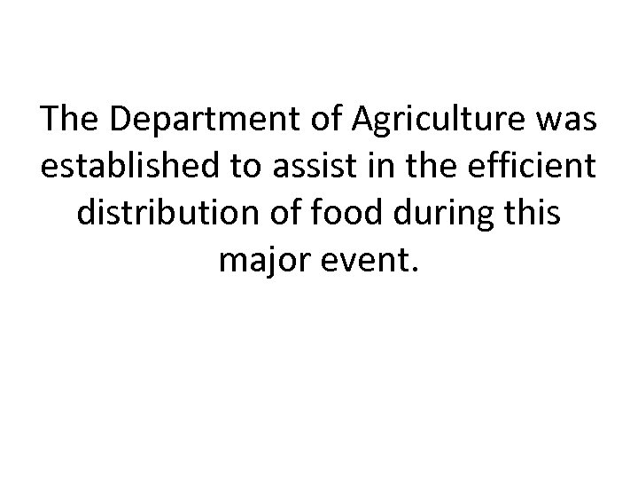 The Department of Agriculture was established to assist in the efficient distribution of food