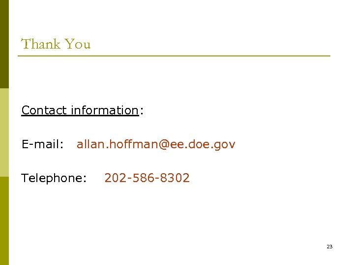 Thank You Contact information: E-mail: allan. hoffman@ee. doe. gov Telephone: 202 -586 -8302 23