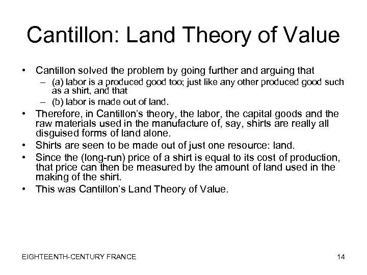 Cantillon: Land Theory of Value • Cantillon solved the problem by going further and