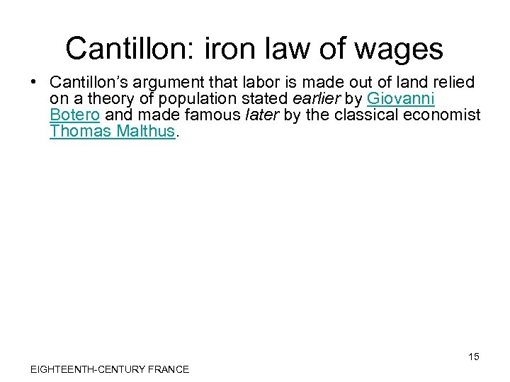 Cantillon: iron law of wages • Cantillon’s argument that labor is made out of