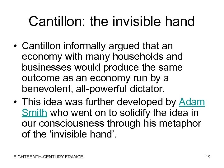 Cantillon: the invisible hand • Cantillon informally argued that an economy with many households