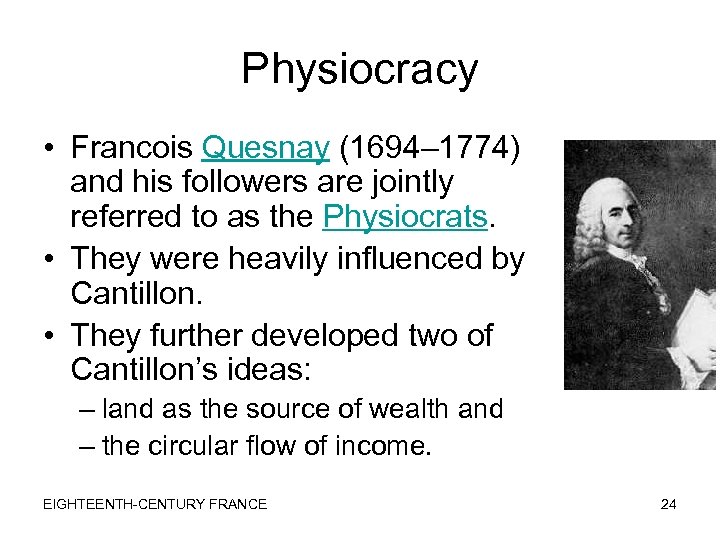 Physiocracy • Francois Quesnay (1694– 1774) and his followers are jointly referred to as