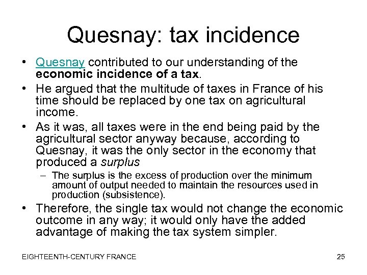 Quesnay: tax incidence • Quesnay contributed to our understanding of the economic incidence of