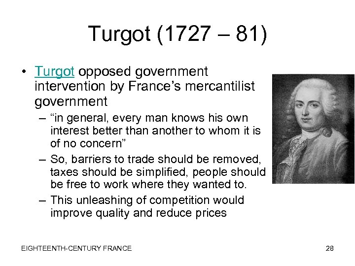 Turgot (1727 – 81) • Turgot opposed government intervention by France’s mercantilist government –