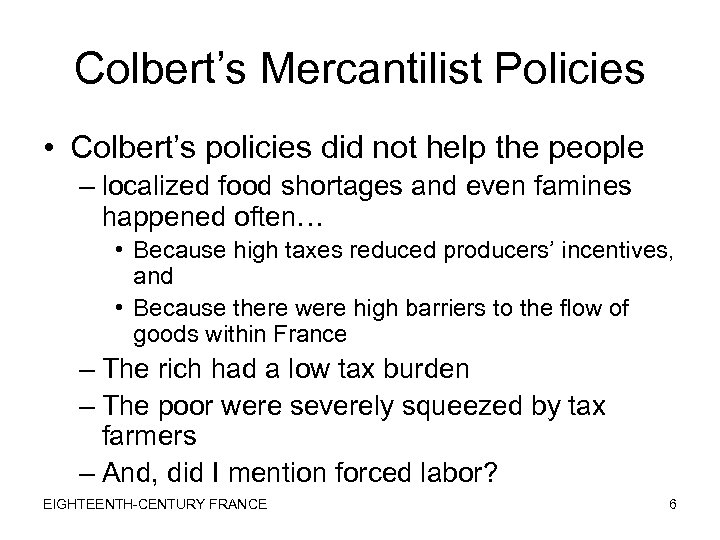 Colbert’s Mercantilist Policies • Colbert’s policies did not help the people – localized food
