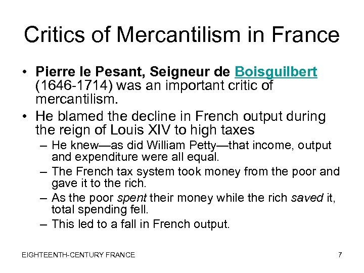 Critics of Mercantilism in France • Pierre le Pesant, Seigneur de Boisguilbert (1646 -1714)