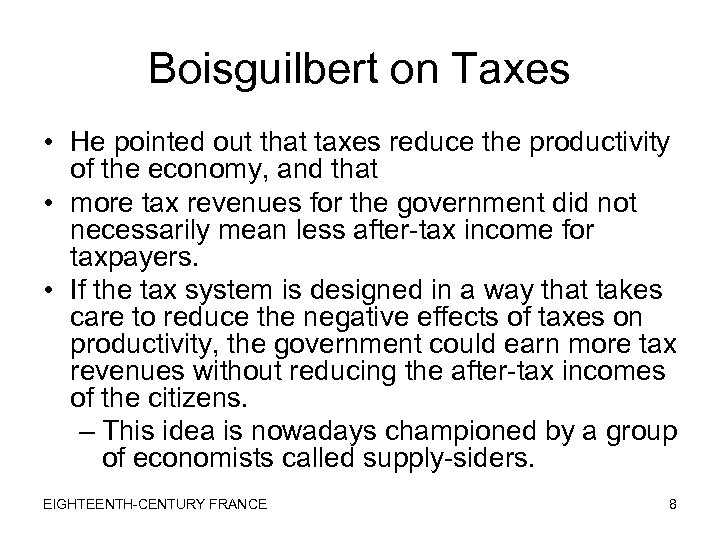 Boisguilbert on Taxes • He pointed out that taxes reduce the productivity of the