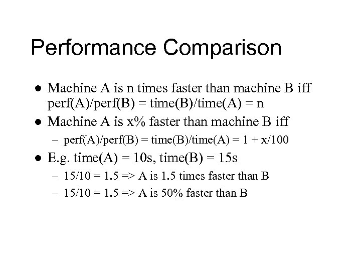 Performance Comparison l l Machine A is n times faster than machine B iff