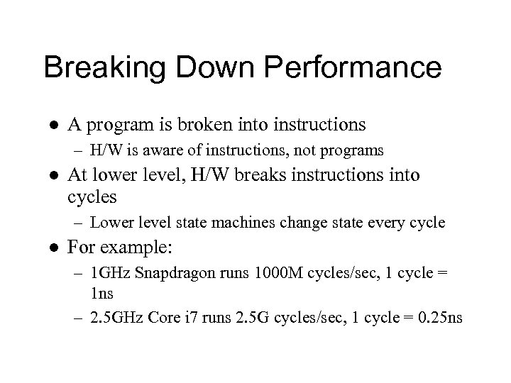 Breaking Down Performance l A program is broken into instructions – H/W is aware