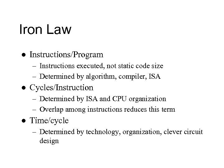 Iron Law l Instructions/Program – Instructions executed, not static code size – Determined by