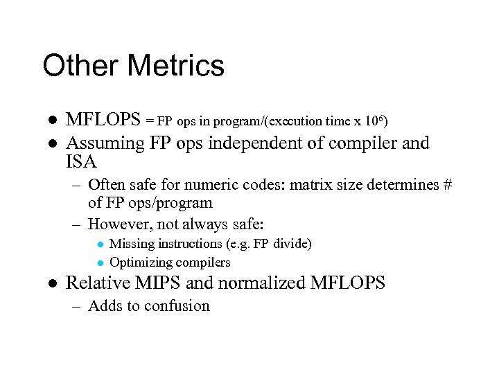 Other Metrics l l MFLOPS = FP ops in program/(execution time x 106) Assuming