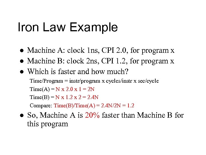 Iron Law Example l l l Machine A: clock 1 ns, CPI 2. 0,