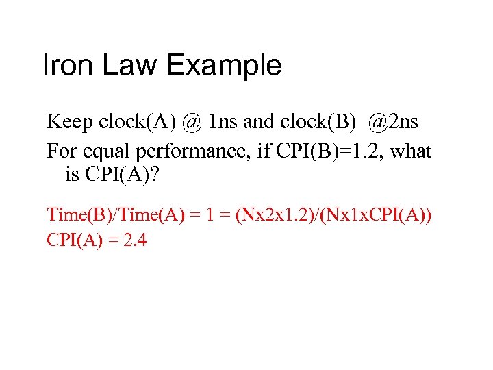 Iron Law Example Keep clock(A) @ 1 ns and clock(B) @2 ns For equal