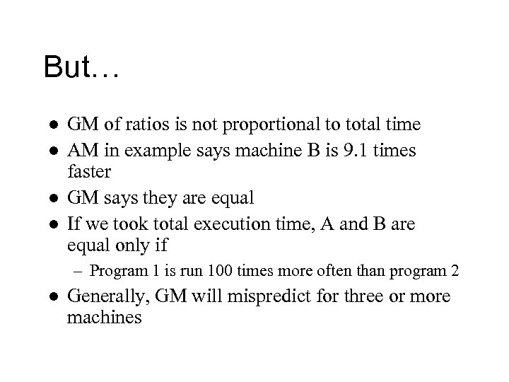 But… l l GM of ratios is not proportional to total time AM in