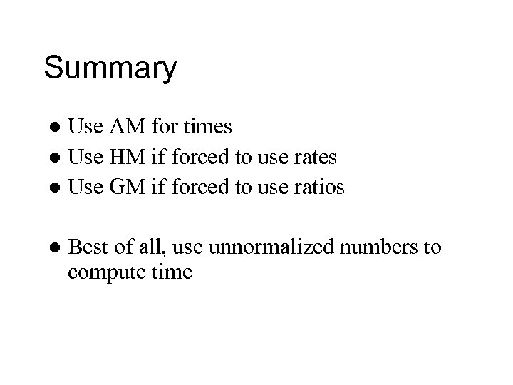 Summary Use AM for times l Use HM if forced to use rates l