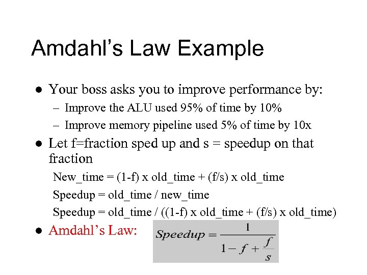 Amdahl’s Law Example l Your boss asks you to improve performance by: – Improve