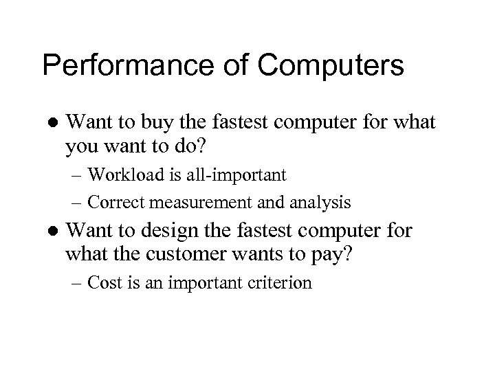 Performance of Computers l Want to buy the fastest computer for what you want