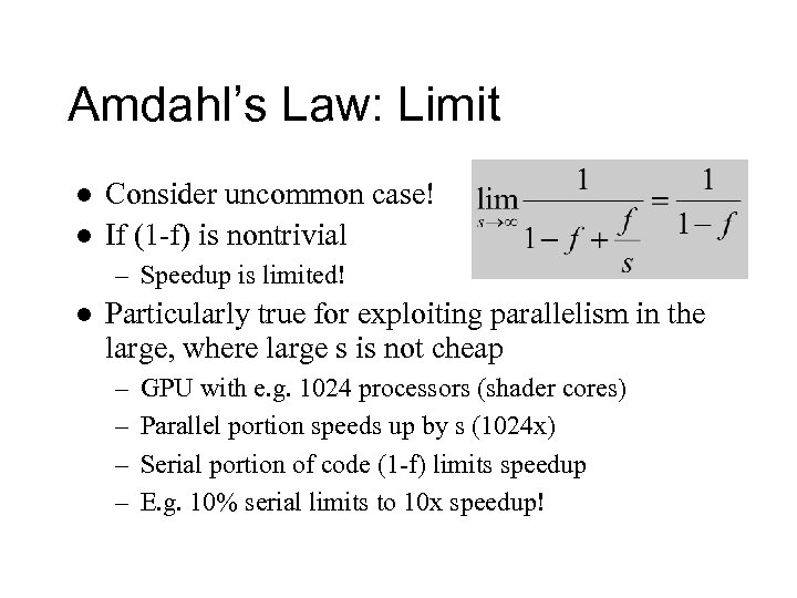 Amdahl’s Law: Limit l l Consider uncommon case! If (1 -f) is nontrivial –