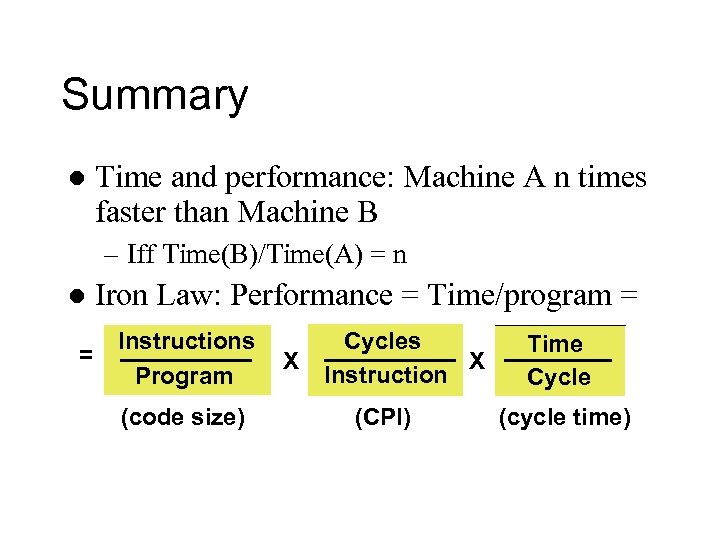 Summary l Time and performance: Machine A n times faster than Machine B –