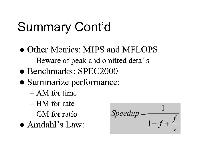 Summary Cont’d l Other Metrics: MIPS and MFLOPS – Beware of peak and omitted