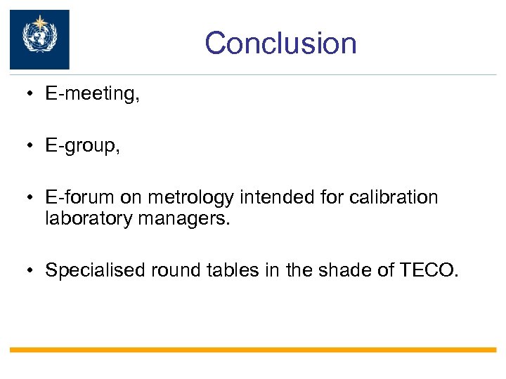 Conclusion • E-meeting, • E-group, • E-forum on metrology intended for calibration laboratory managers.