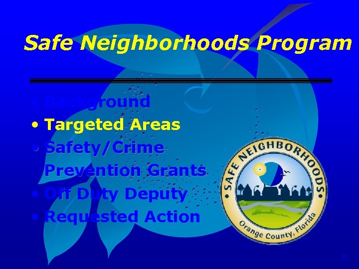 Safe Neighborhoods Program • Background • Targeted Areas • Safety/Crime Prevention Grants • Off