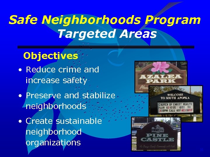 Safe Neighborhoods Program Targeted Areas Objectives • Reduce crime and increase safety • Preserve