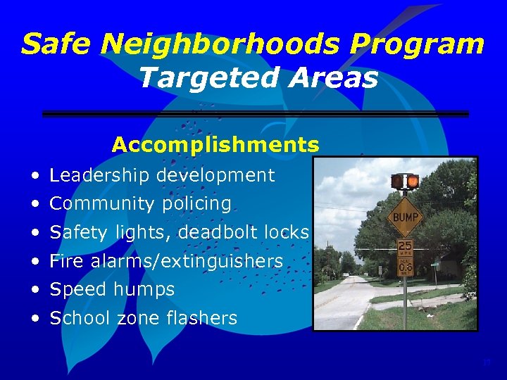 Safe Neighborhoods Program Targeted Areas Accomplishments • Leadership development • Community policing • Safety