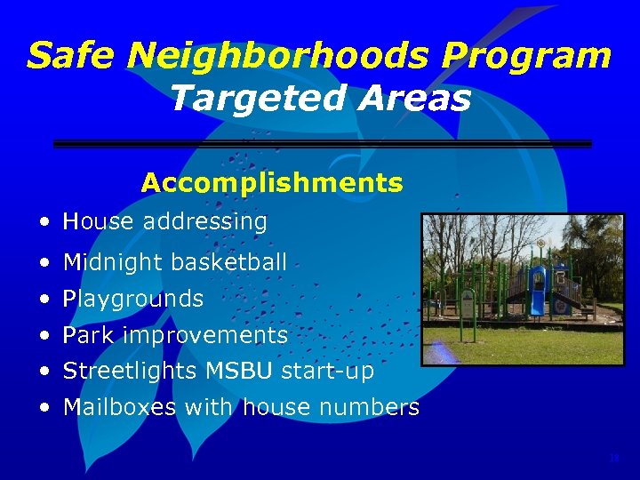 Safe Neighborhoods Program Targeted Areas Accomplishments • House addressing • Midnight basketball • Playgrounds