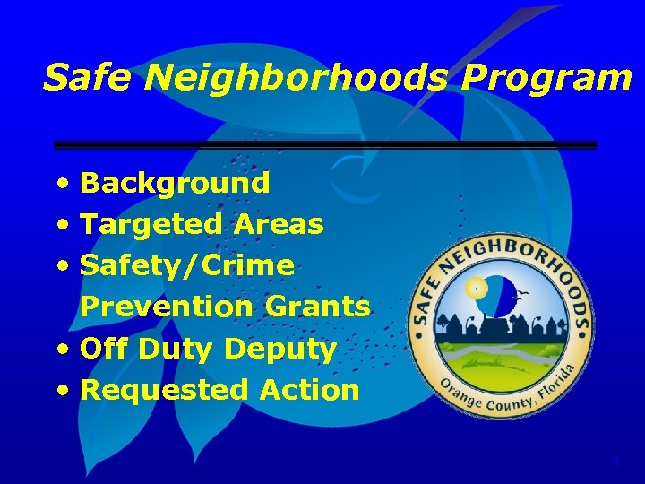 Safe Neighborhoods Program • Background • Targeted Areas • Safety/Crime Prevention Grants • Off