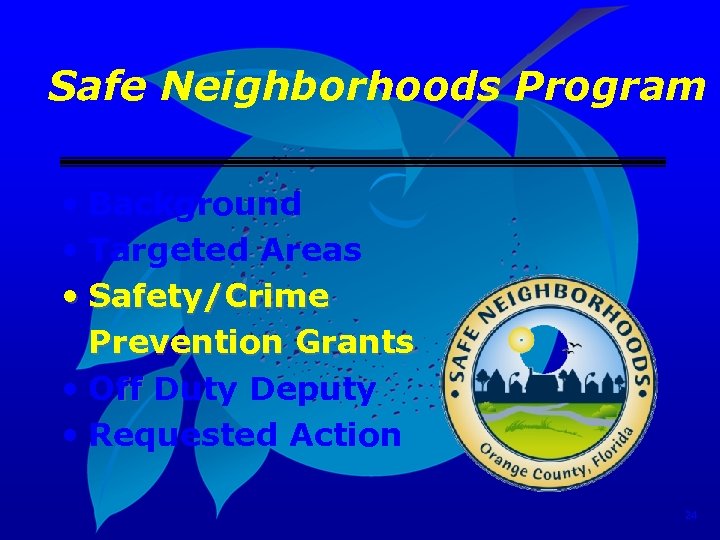 Safe Neighborhoods Program • Background • Targeted Areas • Safety/Crime Prevention Grants • Off