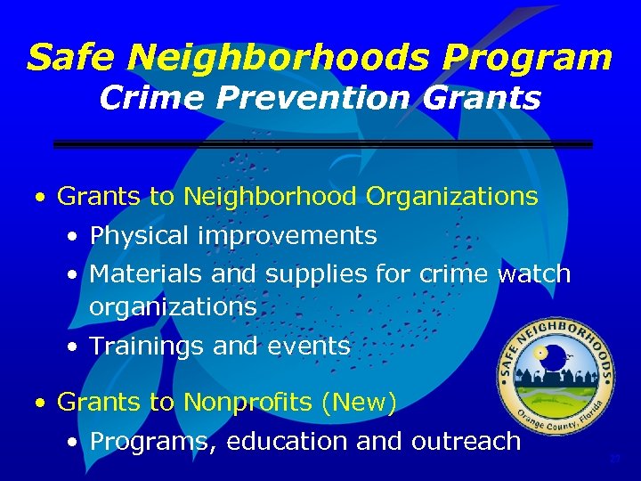 Safe Neighborhoods Program Crime Prevention Grants • Grants to Neighborhood Organizations • Physical improvements