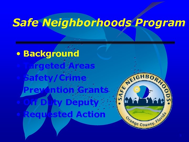 Safe Neighborhoods Program • Background • Targeted Areas • Safety/Crime Prevention Grants • Off