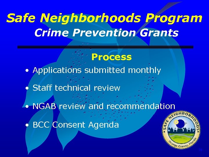 Safe Neighborhoods Program Crime Prevention Grants Process • Applications submitted monthly • Staff technical