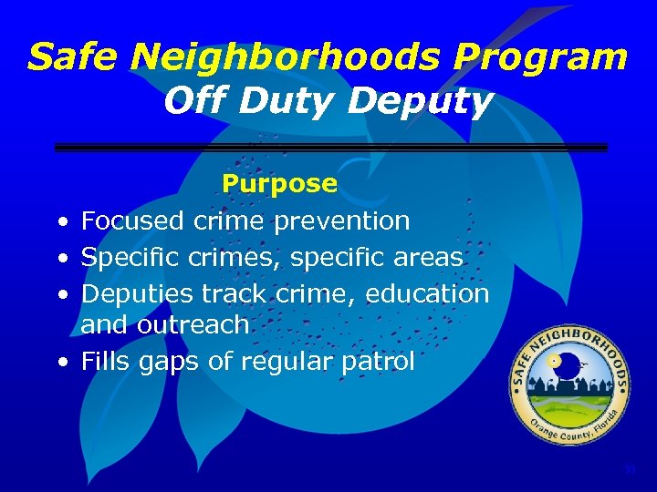 Safe Neighborhoods Program Off Duty Deputy • • Purpose Focused crime prevention Specific crimes,