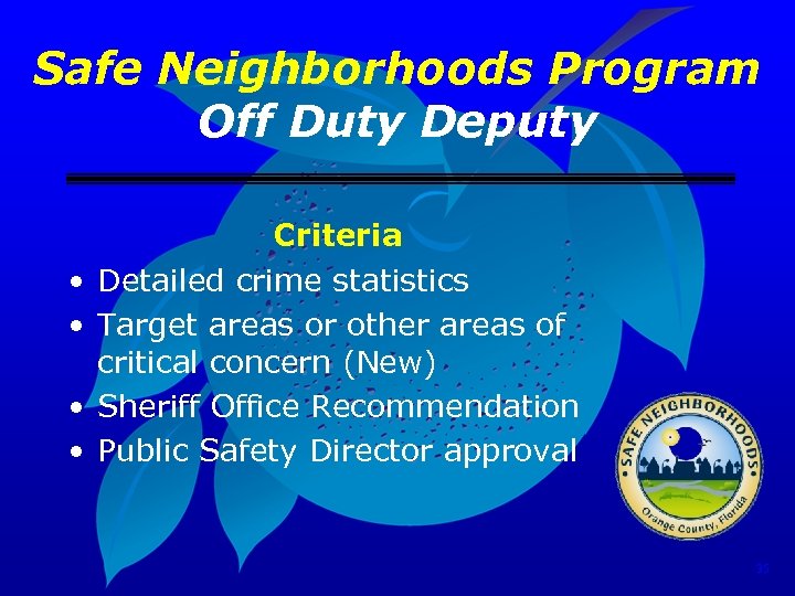 Safe Neighborhoods Program Off Duty Deputy • • Criteria Detailed crime statistics Target areas