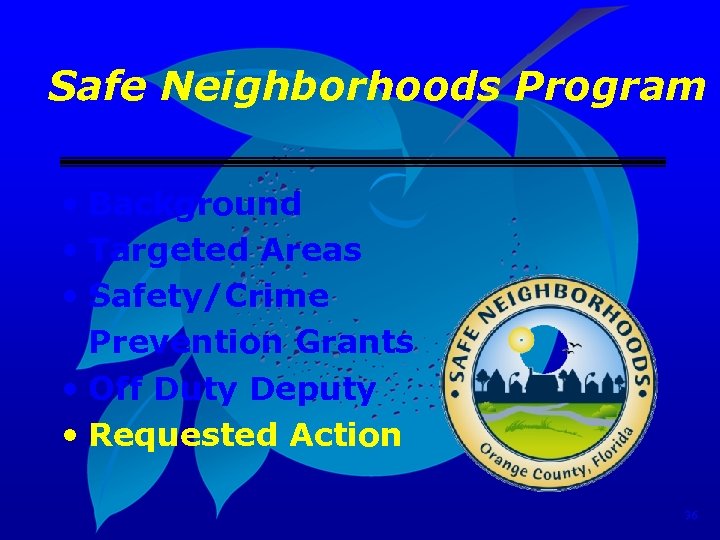 Safe Neighborhoods Program • Background • Targeted Areas • Safety/Crime Prevention Grants • Off