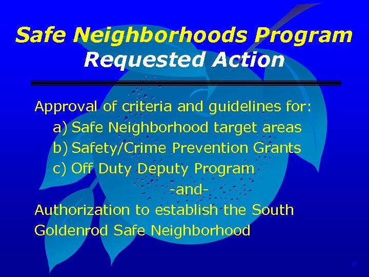 Safe Neighborhoods Program Requested Action Approval of criteria and guidelines for: a) Safe Neighborhood