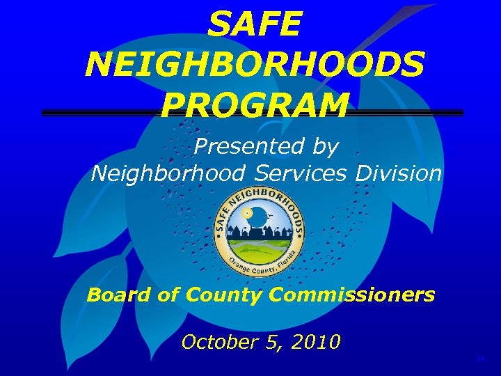 SAFE NEIGHBORHOODS PROGRAM Presented by Neighborhood Services Division Board of County Commissioners October 5,