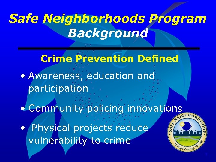 Safe Neighborhoods Program Background Crime Prevention Defined • Awareness, education and participation • Community