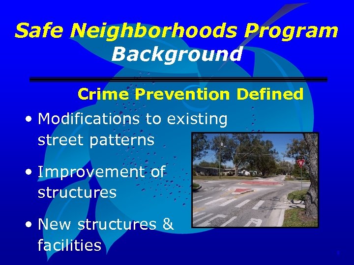 Safe Neighborhoods Program Background Crime Prevention Defined • Modifications to existing street patterns •