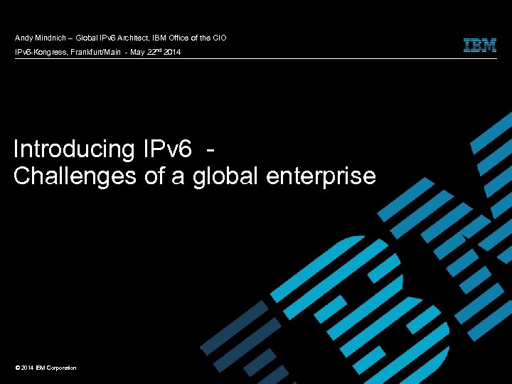 Andy Mindnich – Global IPv 6 Architect, IBM Office of the CIO IPv 6