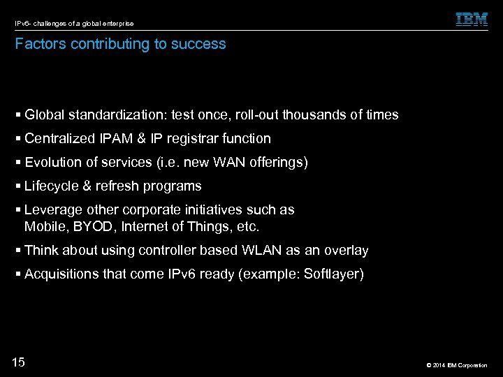 IPv 6 - challenges of a global enterprise Factors contributing to success Global standardization: