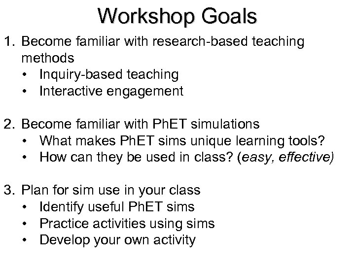 Workshop Goals 1. Become familiar with research-based teaching methods • Inquiry-based teaching • Interactive