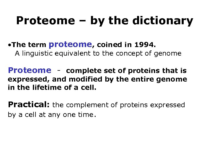 Proteome – by the dictionary • The term proteome, coined in 1994. A linguistic