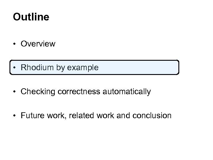 Outline • Overview • Rhodium by example • Checking correctness automatically • Future work,