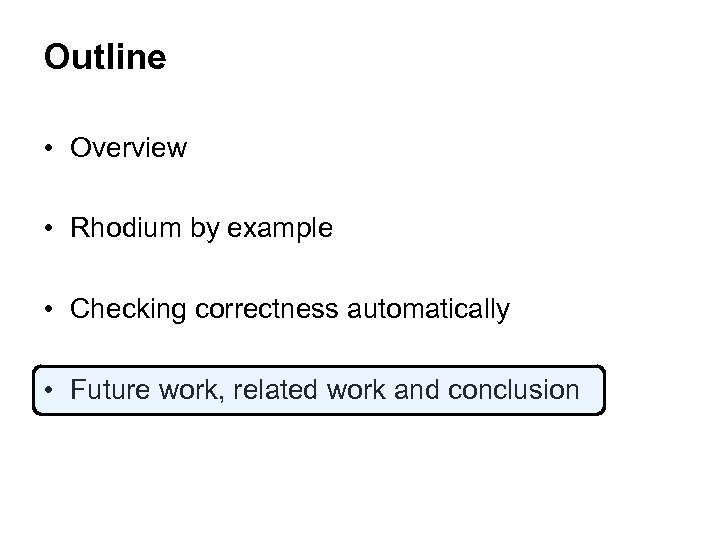 Outline • Overview • Rhodium by example • Checking correctness automatically • Future work,