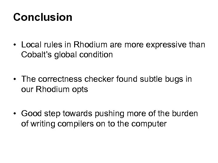 Conclusion • Local rules in Rhodium are more expressive than Cobalt’s global condition •